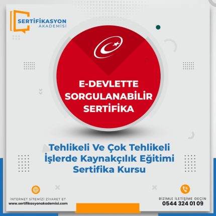 Tehlikeli Ve Çok Tehlikeli İşlerde Kaynakçılık Eğitimi Sertifika Kursu